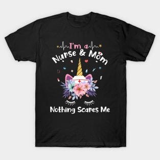 I'm A Nurse And Mom Nothing Scares Me Unicorn T-Shirt